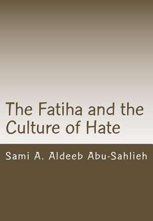 The Fatiha and the Culture of Hate de Sami a. Aldeeb Abu-Sahlieh