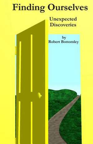 Finding Ourselves Unexpected Discoveries de MR Robert Bottomley