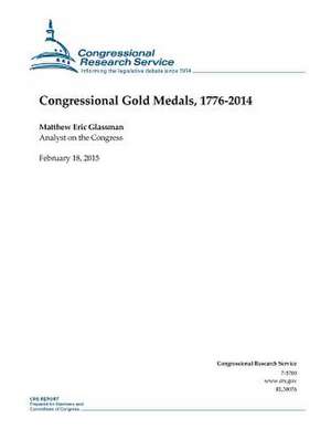 Congressional Gold Medals, 1776-2014 de Congressional Research Service