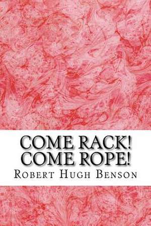 Come Rack! Come Rope! de Robert Hugh Benson
