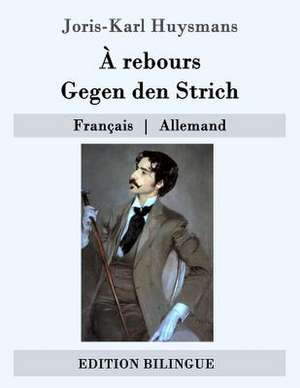 A Rebours / Gegen Den Strich de Joris Karl Huysmans