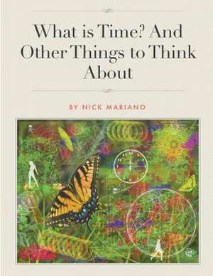 What Is Time? and Other Things to Think about de Nick Mariano