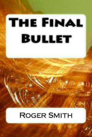 The Final Bullet de Smith, MR Roger Stuart