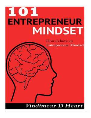 101 Entrepreneur Mindset de Vindimear D. Heart