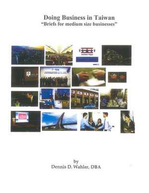 Doing Business in Taiwan de Dr Dennis D. Wahler