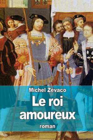 Le Roi Amoureux de Michel Zevaco