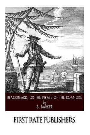 Blackbeard, or the Pirate of the Roanoke de B. Barker