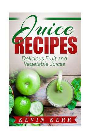 Juice Recipes de Kevin Kerr