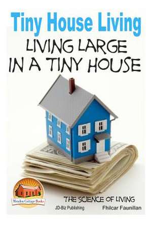 Tiny House Living - Living Large in a Tiny House de Fhilcar Faunillan