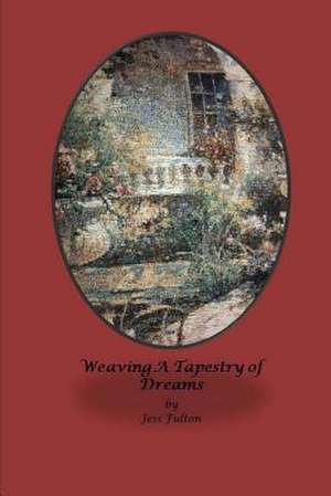 Weaving a Tapestry of Dreams de Jess Fulton