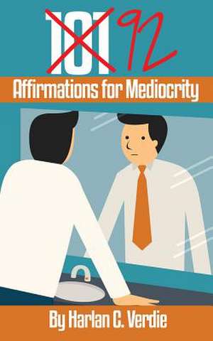 92 Affirmations for Mediocrity de Harlan C. Verdie