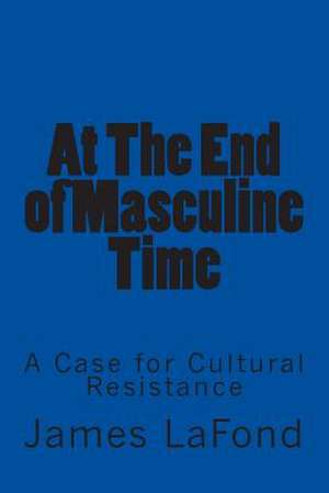 At the End of Masculine Time de James LaFond