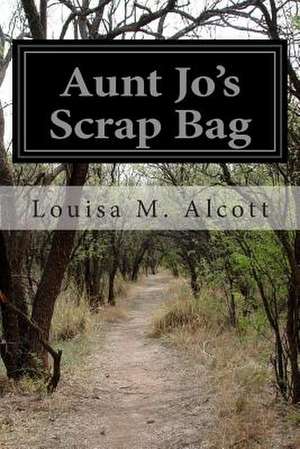 Aunt Jo's Scrap Bag de Louisa M. Alcott