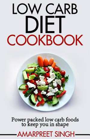 Low Carb Diet Cookbook de Amarpreet Singh