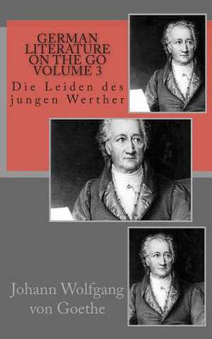 German Literature on the Go Volume 3 de Johann Wolfgang Von Goethe