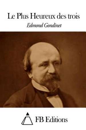 Le Plus Heureux Des Trois de Edmond Gondinet