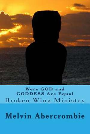 Were God and Goddess Are Equal de Rev Melvin L. Abercrombie