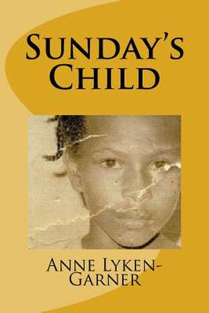 Sunday's Child de Anne Lyken-Garner