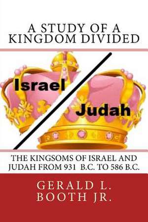 A Study of a Kingdom Divided de Gerald L. Booth Jr