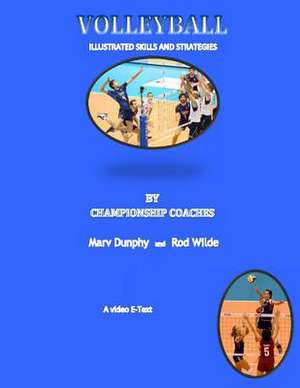 Volleyball--Illustrated Skills and Strategies de Dr Marv Dunphy