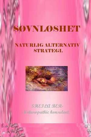 Sovnloshet - Naturlig Alternativ Strategi. Skrevet AV Sheila Ber. de Sheila Shulla Ber