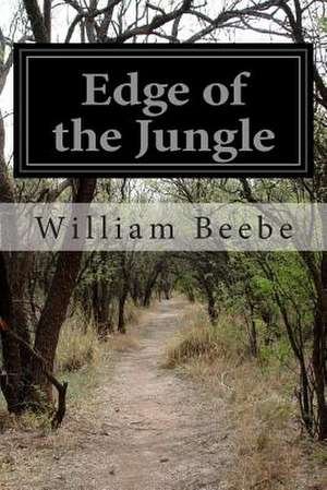 Edge of the Jungle de William Beebe