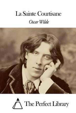 La Sainte Courtisane de Oscar Wilde