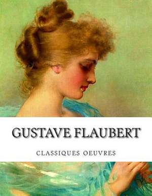 Gustave Flaubert, Classiques Oeuvres de Gustave Flaubert