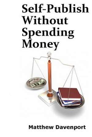 Self-Publish Without Spending Money de Matthew Davenport