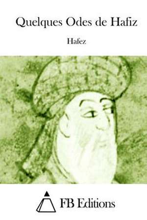 Quelques Odes de Hafiz de Hafez