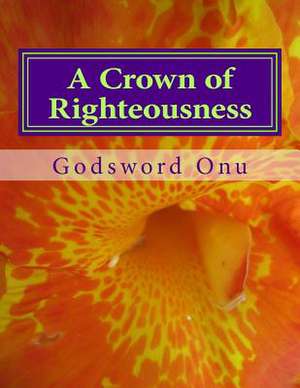 A Crown of Righteousness de Onu, Apst Godsword Godswill