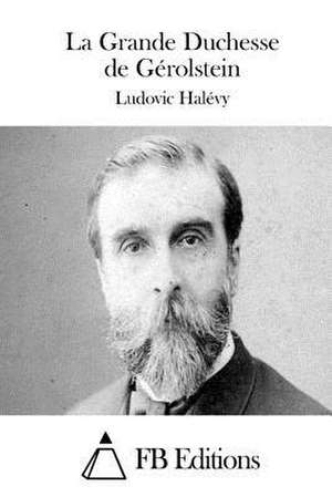 La Grande Duchesse de Gerolstein de Ludovic Halevy