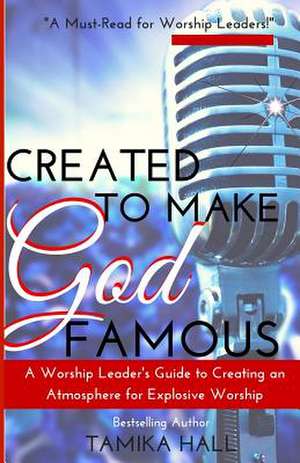 Created to Make God Famous de Tamika Hall