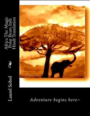 Africa the Magic Polar Bears Indi Hindi Translation de Sobol, Laurel Marie