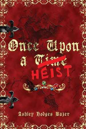 Once Upon a Heist de Ashley Hodges Bazer