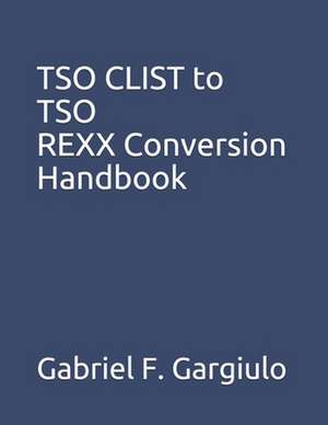 TSO CList to TSO REXX Conversion Handbook de Gabriel F. Gargiulo