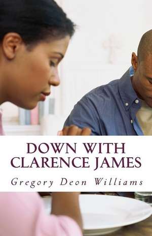 Down with Clarence James de MR Gregory Deon Williams