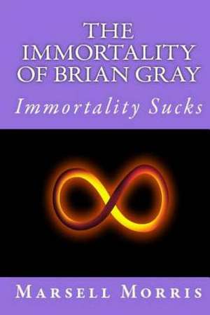 The Immortality of Brian Gray de Marsell Morris