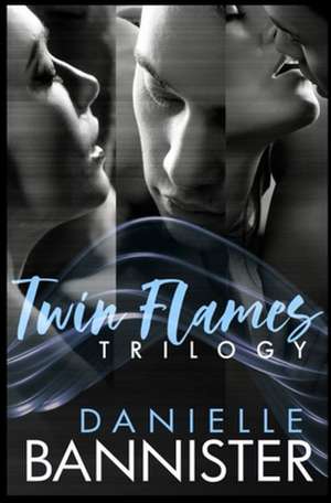 The Twin Flames Trilogy Complete Boxed Set de Danielle Bannister