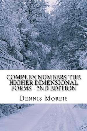 Complex Numbers the Higher Dimensional Forms - 2nd Edition de Dennis Morris