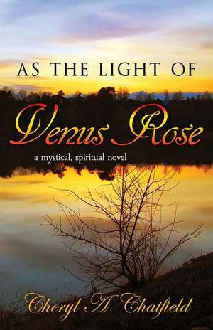 As the Light of Venus Rose de Cheryl a. Chatfield