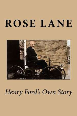 Henry Ford's Own Story de MS Rose Wilder Lane