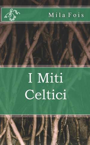 I Miti Celtici de Mila Fois