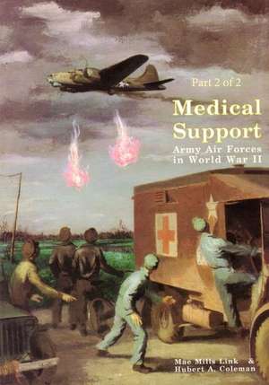 Medical Support of the Army Air Forces in World War II (Part 2 of 2) de Office of Air Force History