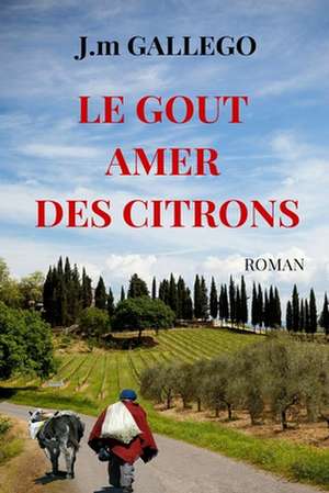 Le Gout Amer Des Citrons de J. M. Gallego