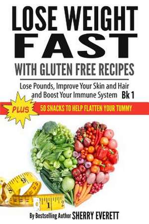 Lose Weight Fast with Gluten Free Recipes de Sherry Everett