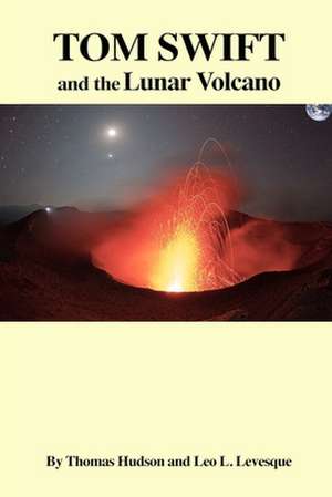 Tom Swift and the Lunar Volcano de Thomas Hudson