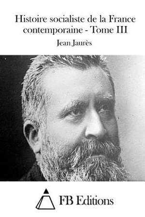 Histoire Socialiste de La France Contemporaine - Tome III de Jean Jaures