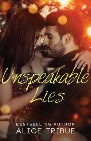 Unspeakable Lies de Alice Montalvo-Tribue