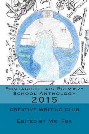 Pontarddulais Primary School Anthology de Creative Writing Club 2015